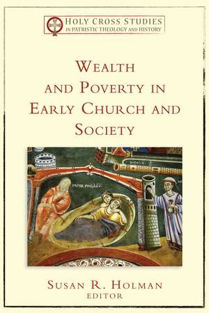 Wealth and Poverty in Early Church and Society de Susan R. Holman