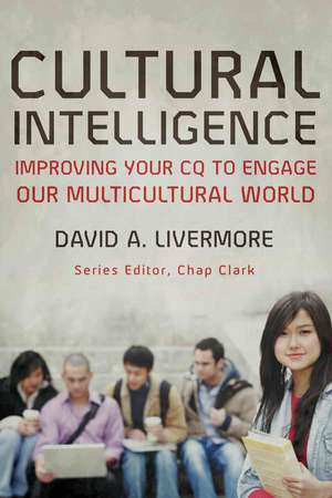 Cultural Intelligence – Improving Your CQ to Engage Our Multicultural World de David A. Livermore