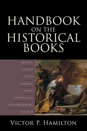 Handbook on the Historical Books – Joshua, Judges, Ruth, Samuel, Kings, Chronicles, Ezra–Nehemiah, Esther de Victor P. Hamilton