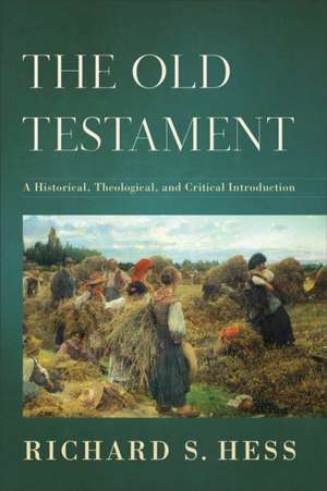 The Old Testament – A Historical, Theological, and Critical Introduction de Richard S. Hess