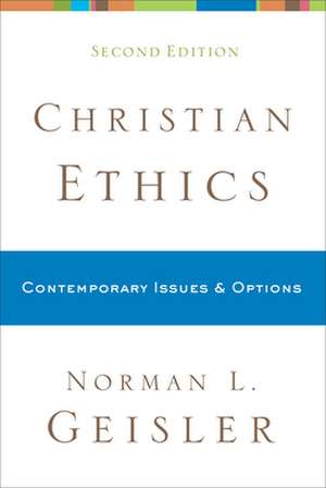 Christian Ethics – Contemporary Issues and Options de Norman L. Geisler