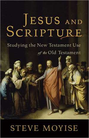 Jesus and Scripture: Studying the New Testament Use of the Old Testament de Steve Moyise