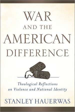 War and the American Difference: Theological Reflections on Violence and National Identity de Stanley Hauerwas