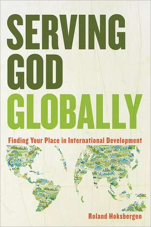 Serving God Globally de Roland Hoksbergen