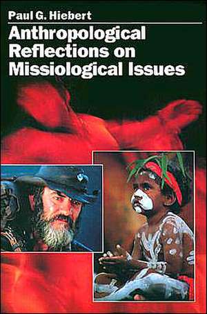 Anthropological Reflections on Missiological Issues de Paul G. Hiebert