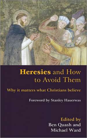 Heresies and How to Avoid Them: Why It Matters What Christians Believe de Stanley Hauerwas