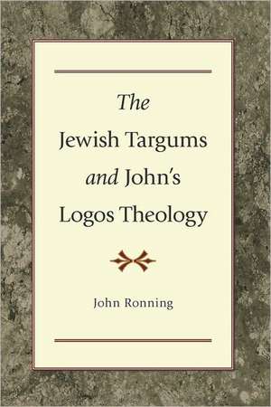 The Jewish Targums and John`s Logos Theology de John Ronning