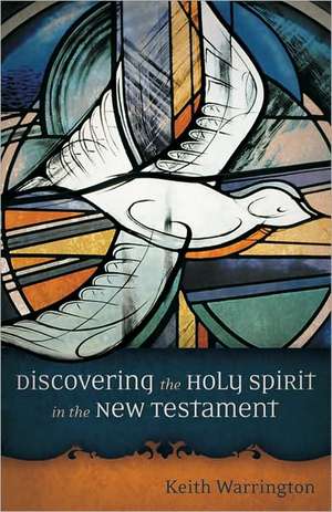 Discovering the Holy Spirit in the New Testament de Keith Warrington