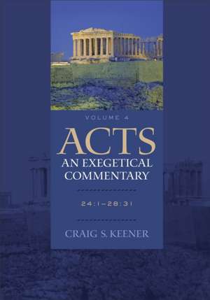 Acts: An Exegetical Commentary – 24:1–28:31 de Craig S. Keener