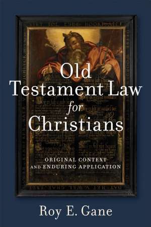 Old Testament Law for Christians – Original Context and Enduring Application de Roy E. Gane