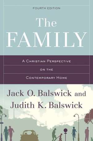 The Family: A Christian Perspective on the Contemporary Home de Jack O. Balswick