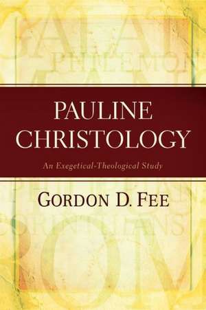 Pauline Christology – An Exegetical–Theological Study de Gordon D. Fee