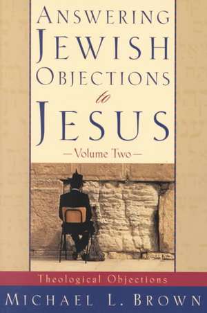 Answering Jewish Objections to Jesus – Theological Objections de Michael L. Brown