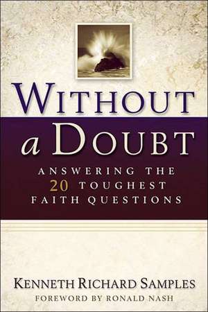 Without a Doubt – Answering the 20 Toughest Faith Questions de Kenneth Richard Samples