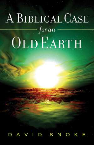 A Biblical Case for an Old Earth de David Snoke