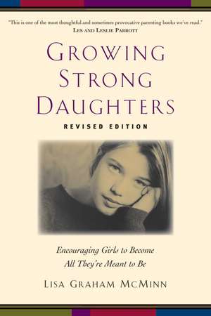 Growing Strong Daughters Encouraging Girls to Beco me All Theyre Meant to Be de L Mcminn