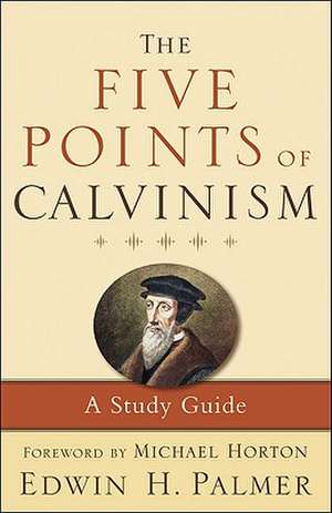 The Five Points of Calvinism – A Study Guide de Edwin H. Palmer