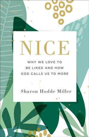 Nice – Why We Love to Be Liked and How God Calls Us to More de Sharon Hodde Miller