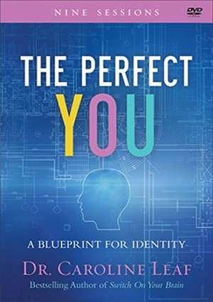 The Perfect You – A Blueprint for Identity de Dr Caroline Leaf