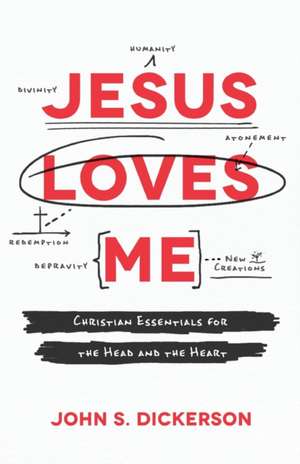 Jesus Loves Me – Christian Essentials for the Head and the Heart de John S. Dickerson