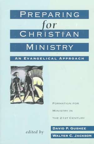 Preparing for Christian Ministry: An Evangelical Approach de Walter C. Jackson