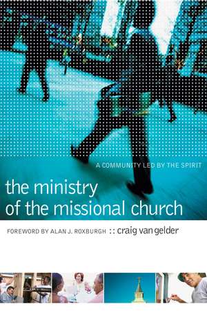 The Ministry of the Missional Church – A Community Led by the Spirit de Craig Van Gelder