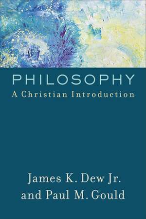 Philosophy – A Christian Introduction de James K. Dew