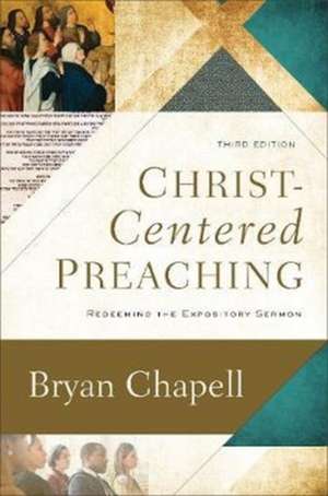 Christ–Centered Preaching – Redeeming the Expository Sermon de Bryan Chapell