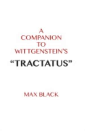 A Companion to Wittgenstein's "tractatus": Understanding the Gospel and Living It Out de Max Black