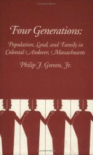 Four Generations – Population, Land, and Family in Colonial Andover, Massachusetts de Philip Greven