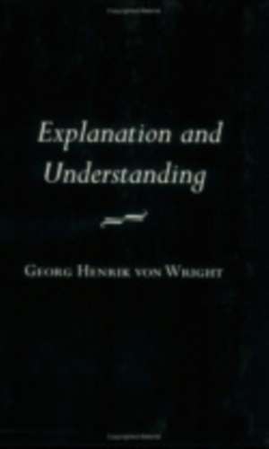 Explanation and Understanding de Georg Henrik Von Wright