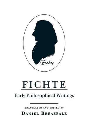 Fichte – Early Philosophical Writings de Johann Gottlieb Fichte