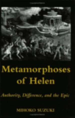 Metamorphoses of Helen – Authority, Difference, and the Epic de Mihoko Suzuki