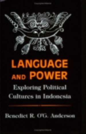 Language and Power – Exploring Political Cultures in Indonesia de Benedict R. O`g Anderson