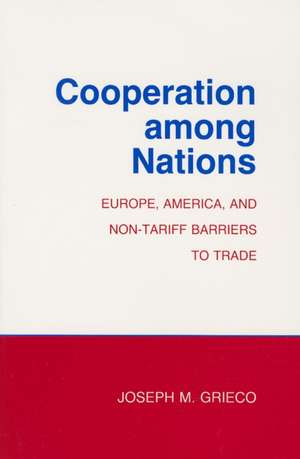 Cooperation among Nations – Europe, America, and Non–tariff Barriers to Trade de Joseph M. Grieco