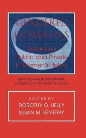 Gendered Domains – Rethinking Public and Private in Women`s History de Dorothy O. Helly