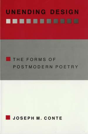 Unending Design – The Forms of Postmodern Poetry de Joseph M. Conte