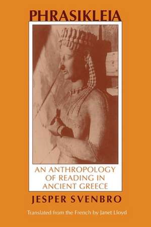 Phrasikleia – An Anthropology of Reading in Ancient Greece de Jesper Svenbro