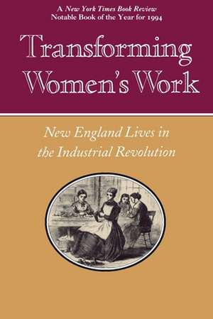 Transforming Women`s Work – New England Lives in the Industrial Revolution de Thomas L. Dublin