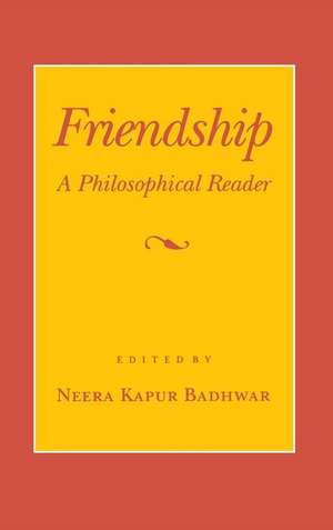 Friendship – A Philosophical Reader de Neera Kapur Badhwar