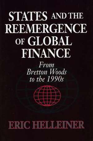 States and the Reemergence of Global Finance – From Bretton Woods to the 1990s de Eric Helleiner