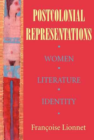 Postcolonial Representations – Women, Literature, Identity de Françoise Lionnet