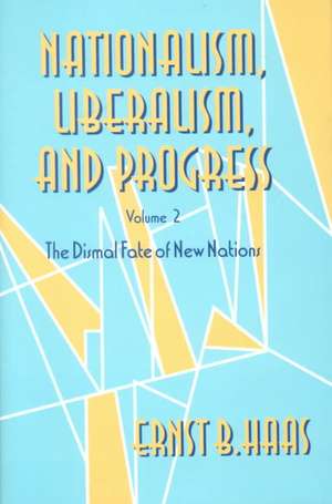 Nationalism, Liberalism, and Progress – The Dismal Fate of New Nations de Ernst B. Haas