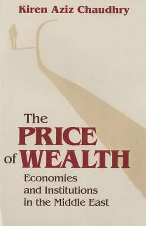 The Price of Wealth – Economies and Institutions in the Middle East de Kiren Aziz Chaudhry