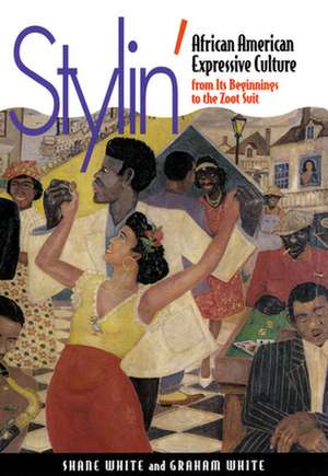 Stylin` – African–American Expressive Culture, from Its Beginnings to the Zoot Suit de Shane White