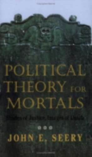 Political Theory for Mortals – Shades of Justice, Images of Death de John E. Seery