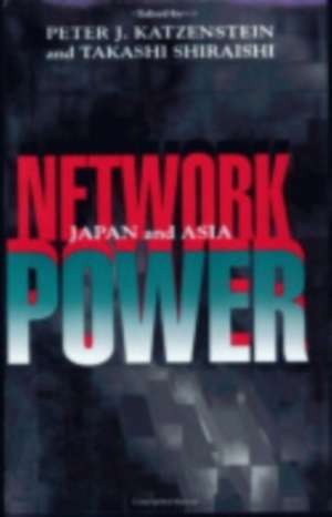 Network Power – Japan and Asia de Peter J. Katzenstein