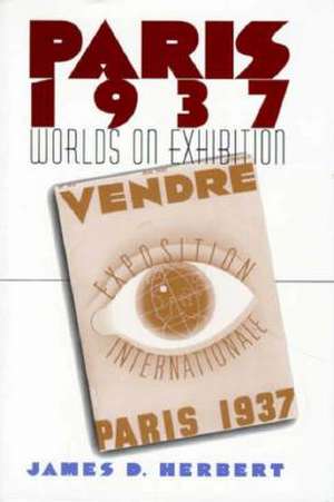 Paris 1937 – Worlds on Exhibition de James D. Herbert