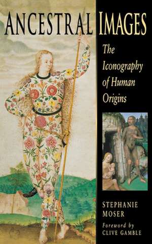 Ancestral Images – The Iconography of Human Origins de Stephanie Moser