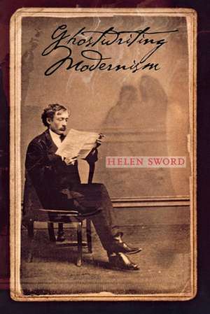 Ghostwriting Modernism de Helen Sword